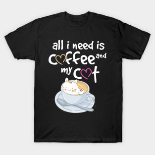 All I need is coffee and my cat T-Shirt